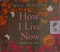 How I Live Now written by Meg Rosoff performed by Amber Sealey on Audio CD (Abridged)
